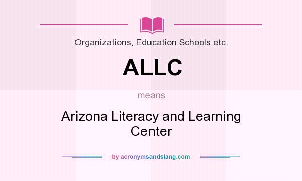 What does ALLC mean? It stands for Arizona Literacy and Learning Center