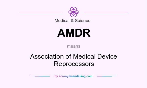 What does AMDR mean? It stands for Association of Medical Device Reprocessors