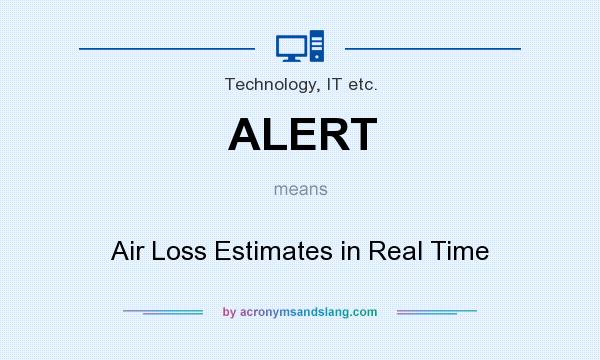 What does ALERT mean? It stands for Air Loss Estimates in Real Time
