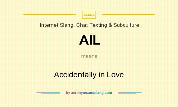 What does AIL mean? It stands for Accidentally in Love