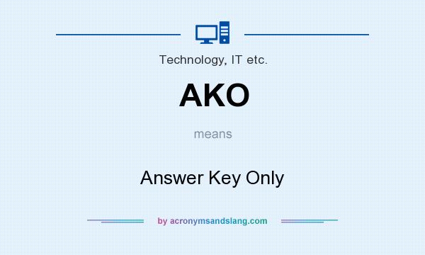 What does AKO mean? It stands for Answer Key Only