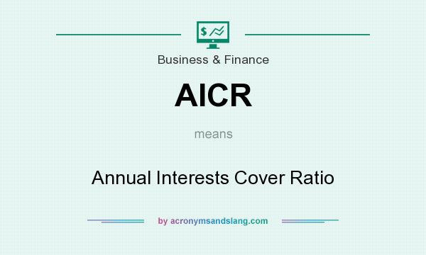 What does AICR mean? It stands for Annual Interests Cover Ratio