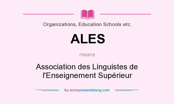 What does ALES mean? It stands for Association des Linguistes de l`Enseignement Supérieur