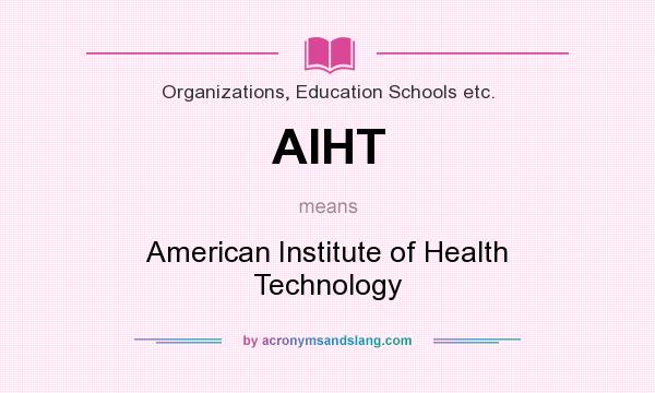 What does AIHT mean? It stands for American Institute of Health Technology