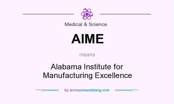 What does AIME mean? It stands for Alabama Institute for Manufacturing Excellence