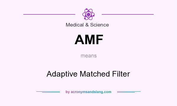 What does AMF mean? It stands for Adaptive Matched Filter
