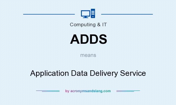 What does ADDS mean? It stands for Application Data Delivery Service