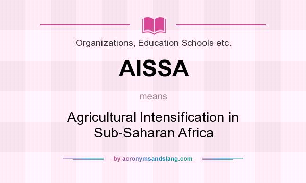 What does AISSA mean? It stands for Agricultural Intensification in Sub-Saharan Africa