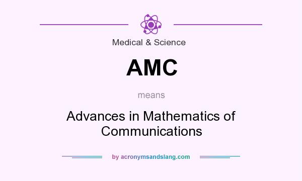 What does AMC mean? It stands for Advances in Mathematics of Communications
