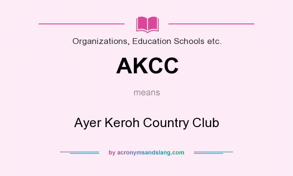 What does AKCC mean? It stands for Ayer Keroh Country Club