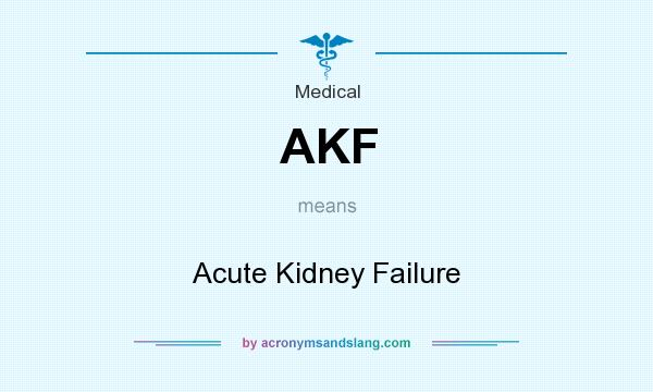 What does AKF mean? It stands for Acute Kidney Failure