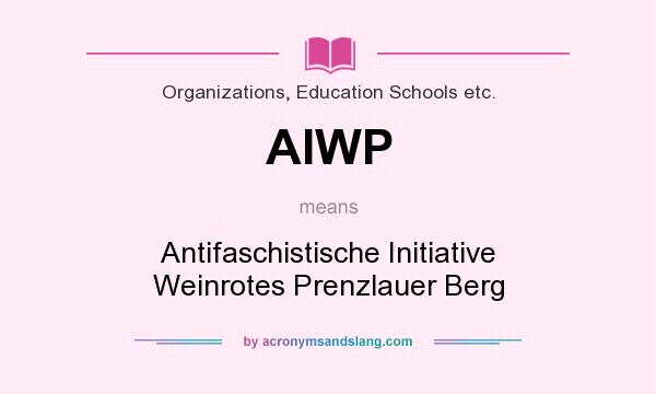 What does AIWP mean? It stands for Antifaschistische Initiative Weinrotes Prenzlauer Berg