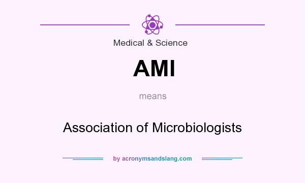 What does AMI mean? It stands for Association of Microbiologists