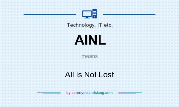 What does AINL mean? It stands for All Is Not Lost