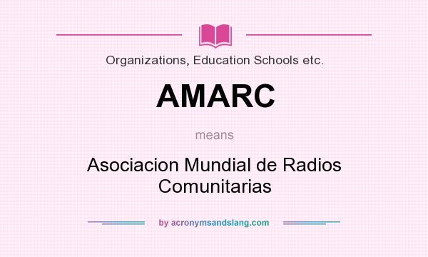 What does AMARC mean? It stands for Asociacion Mundial de Radios Comunitarias