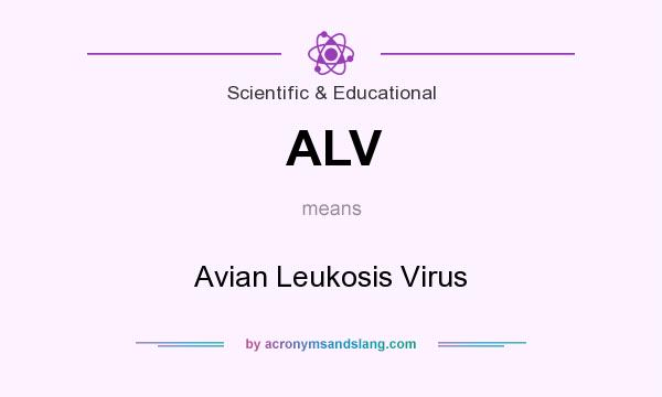 What does ALV mean? It stands for Avian Leukosis Virus