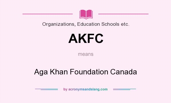What does AKFC mean? It stands for Aga Khan Foundation Canada
