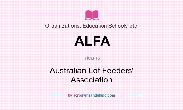 What does ALFA mean? It stands for Australian Lot Feeders` Association