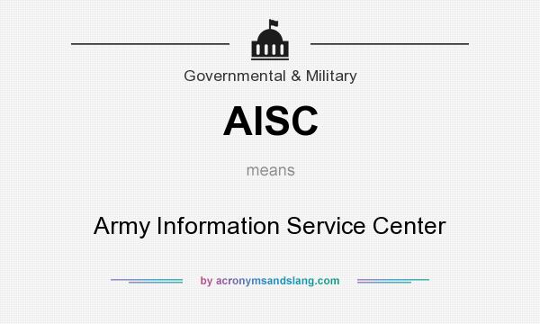 What does AISC mean? It stands for Army Information Service Center