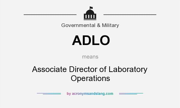 What does ADLO mean? It stands for Associate Director of Laboratory Operations