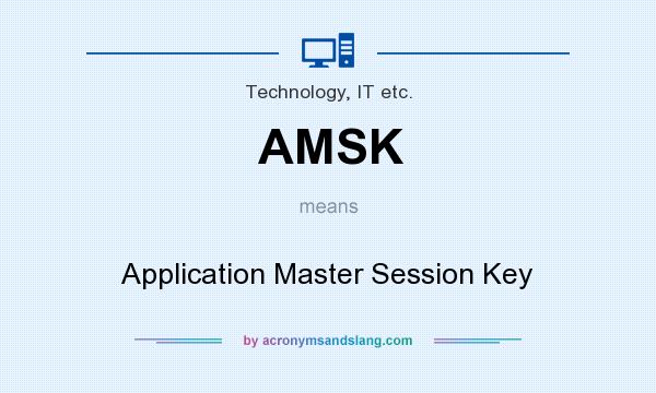 What does AMSK mean? It stands for Application Master Session Key