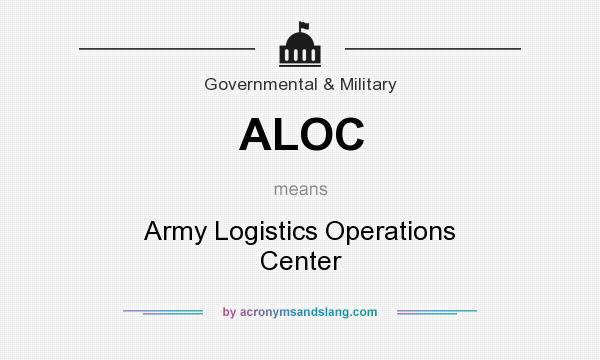 What does ALOC mean? It stands for Army Logistics Operations Center