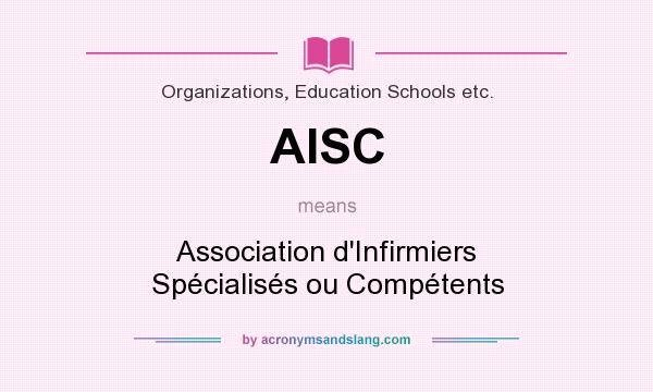 What does AISC mean? It stands for Association d`Infirmiers Spécialisés ou Compétents