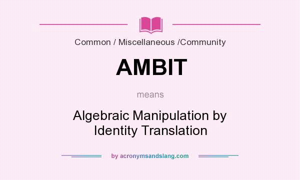 What does AMBIT mean? It stands for Algebraic Manipulation by Identity Translation