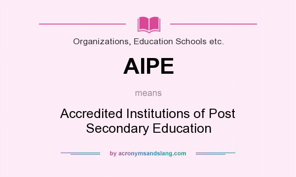 What does AIPE mean? It stands for Accredited Institutions of Post Secondary Education
