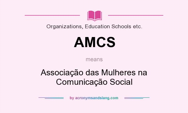 What does AMCS mean? It stands for Associação das Mulheres na Comunicação Social