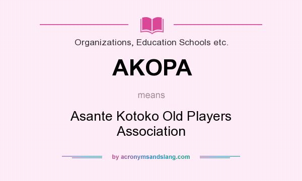 What does AKOPA mean? It stands for Asante Kotoko Old Players Association