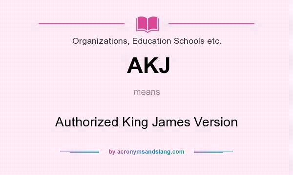 What does AKJ mean? It stands for Authorized King James Version