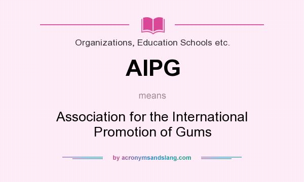 What does AIPG mean? It stands for Association for the International Promotion of Gums