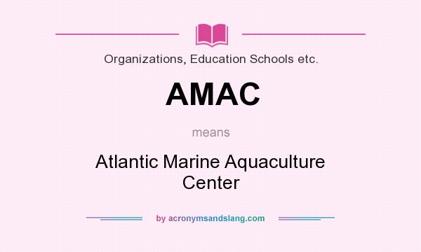 What does AMAC mean? It stands for Atlantic Marine Aquaculture Center
