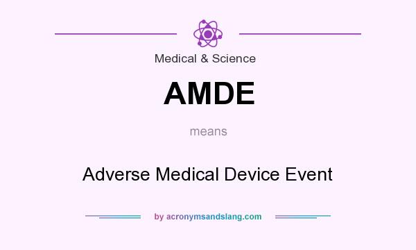 What does AMDE mean? It stands for Adverse Medical Device Event