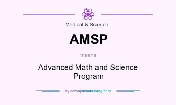 What does AMSP mean? It stands for Advanced Math and Science Program