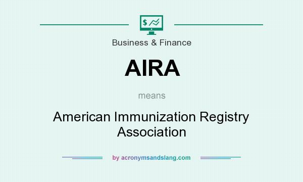 What does AIRA mean? It stands for American Immunization Registry Association