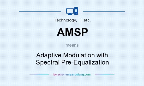 What does AMSP mean? It stands for Adaptive Modulation with Spectral Pre-Equalization