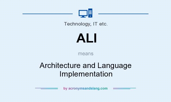 What does ALI mean? It stands for Architecture and Language Implementation