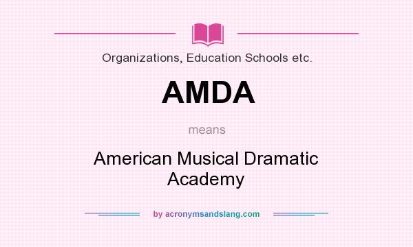 What does AMDA mean? It stands for American Musical Dramatic Academy