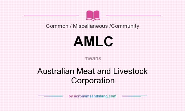 What does AMLC mean? It stands for Australian Meat and Livestock Corporation
