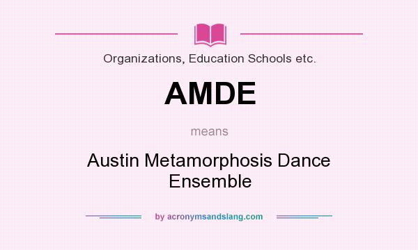 What does AMDE mean? It stands for Austin Metamorphosis Dance Ensemble