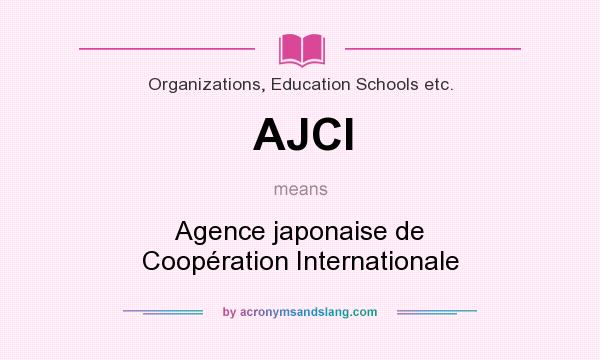 What does AJCI mean? It stands for Agence japonaise de Coopération Internationale