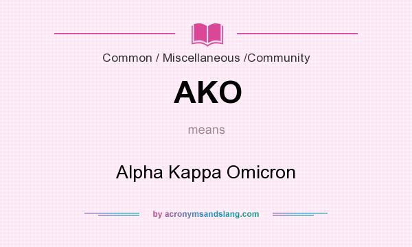 What does AKO mean? It stands for Alpha Kappa Omicron