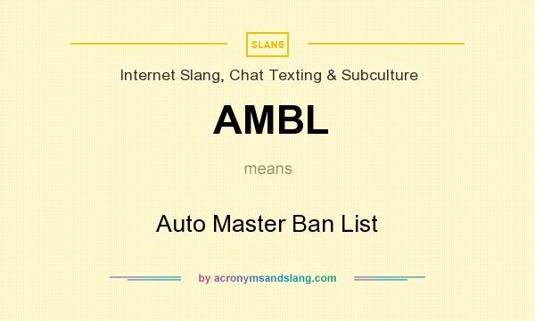 What does AMBL mean? It stands for Auto Master Ban List