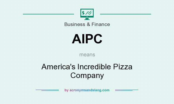 What does AIPC mean? It stands for America`s Incredible Pizza Company