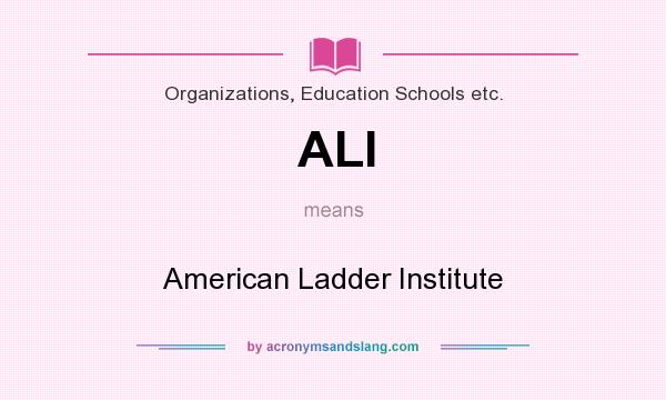 What does ALI mean? It stands for American Ladder Institute