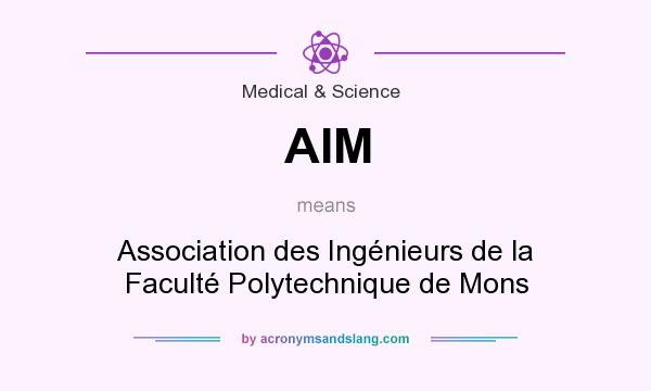 What does AIM mean? It stands for Association des Ingénieurs de la Faculté Polytechnique de Mons