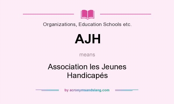 What does AJH mean? It stands for Association les Jeunes Handicapés