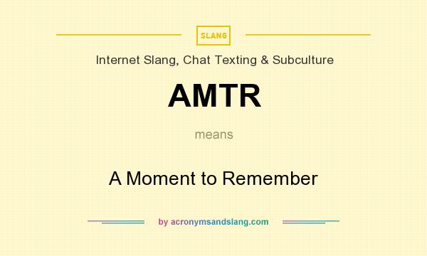 What does AMTR mean? It stands for A Moment to Remember
